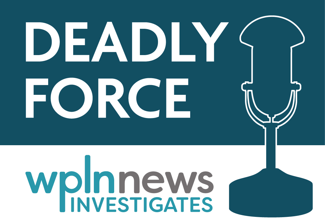 wpln-news-investigates-deadly-force-a-podcast-from-wpln-news