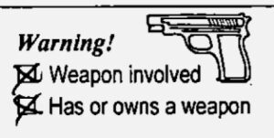 An excerpt of a document with a small gun icon and the text, “Weapon involved” and “Has or owns a weapon.” Both of these have boxes next to them, and both boxes have been checked to indicate that the statements apply in this case.